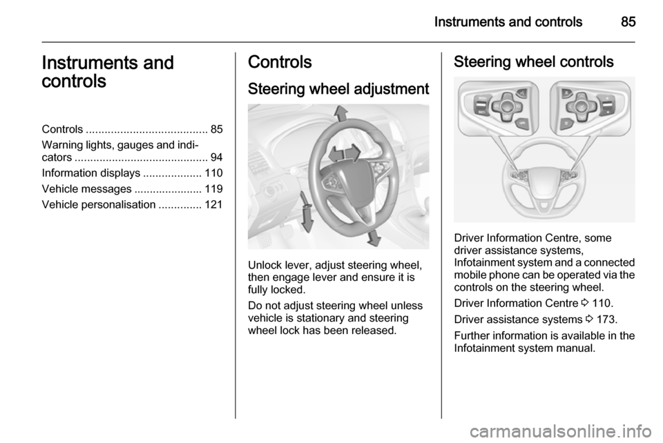 VAUXHALL INSIGNIA 2015 User Guide Instruments and controls85Instruments and
controlsControls ....................................... 85
Warning lights, gauges and indi‐ cators ........................................... 94
Informati VAUXHALL INSIGNIA 2015 User Guide Instruments and controls85Instruments and
controlsControls ....................................... 85
Warning lights, gauges and indi‐ cators ........................................... 94
Informati