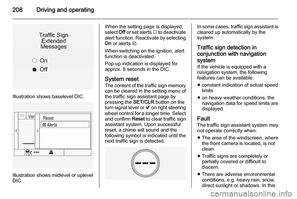 VAUXHALL INSIGNIA 2015.5 Owners Manual 208Driving and operating
Illustration shows baselevel DIC.
Illustration shows midlevel or uplevel
DIC.
When the setting page is displayed,
select Off or set alerts I to deactivate
alert function. Re VAUXHALL INSIGNIA 2015.5 Owners Manual 208Driving and operating
Illustration shows baselevel DIC.
Illustration shows midlevel or uplevel
DIC.
When the setting page is displayed,
select Off or set alerts I to deactivate
alert function. Re