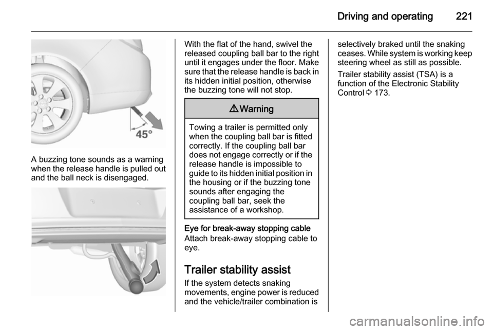 VAUXHALL INSIGNIA 2015.5 Repair Manual Driving and operating221
A buzzing tone sounds as a warning
when the release handle is pulled out and the ball neck is disengaged.
With the flat of the hand, swivel the
released coupling ball bar to t VAUXHALL INSIGNIA 2015.5 Repair Manual Driving and operating221
A buzzing tone sounds as a warning
when the release handle is pulled out and the ball neck is disengaged.
With the flat of the hand, swivel the
released coupling ball bar to t