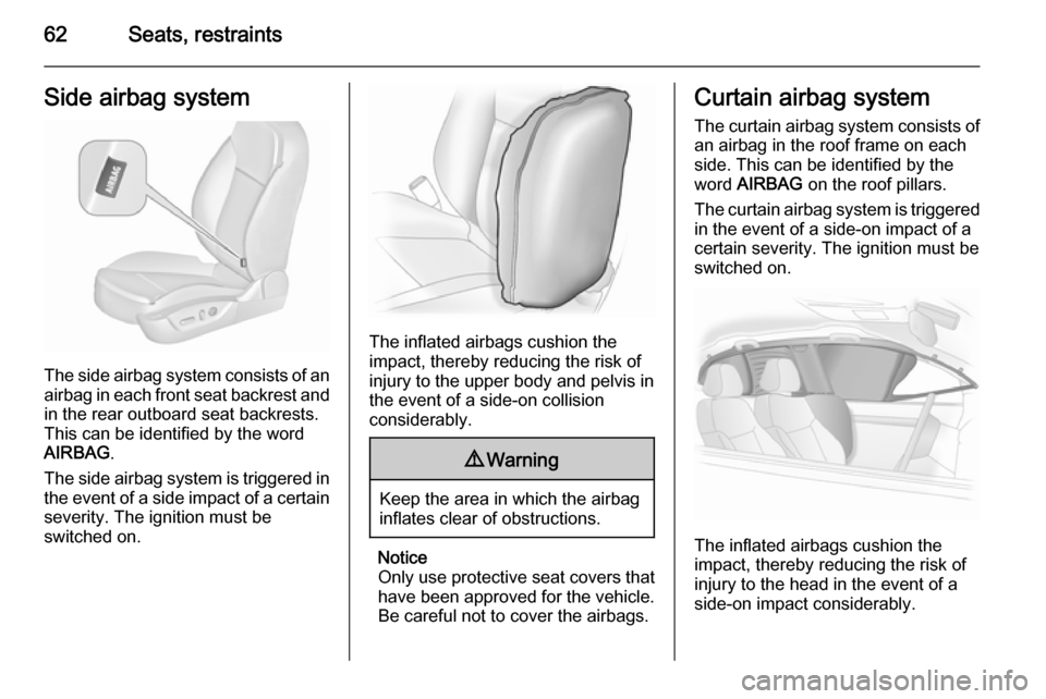 VAUXHALL INSIGNIA 2015.5 Repair Manual 62Seats, restraintsSide airbag system
The side airbag system consists of an
airbag in each front seat backrest and in the rear outboard seat backrests.
This can be identified by the word
AIRBAG .
The VAUXHALL INSIGNIA 2015.5 Repair Manual 62Seats, restraintsSide airbag system
The side airbag system consists of an
airbag in each front seat backrest and in the rear outboard seat backrests.
This can be identified by the word
AIRBAG .
The