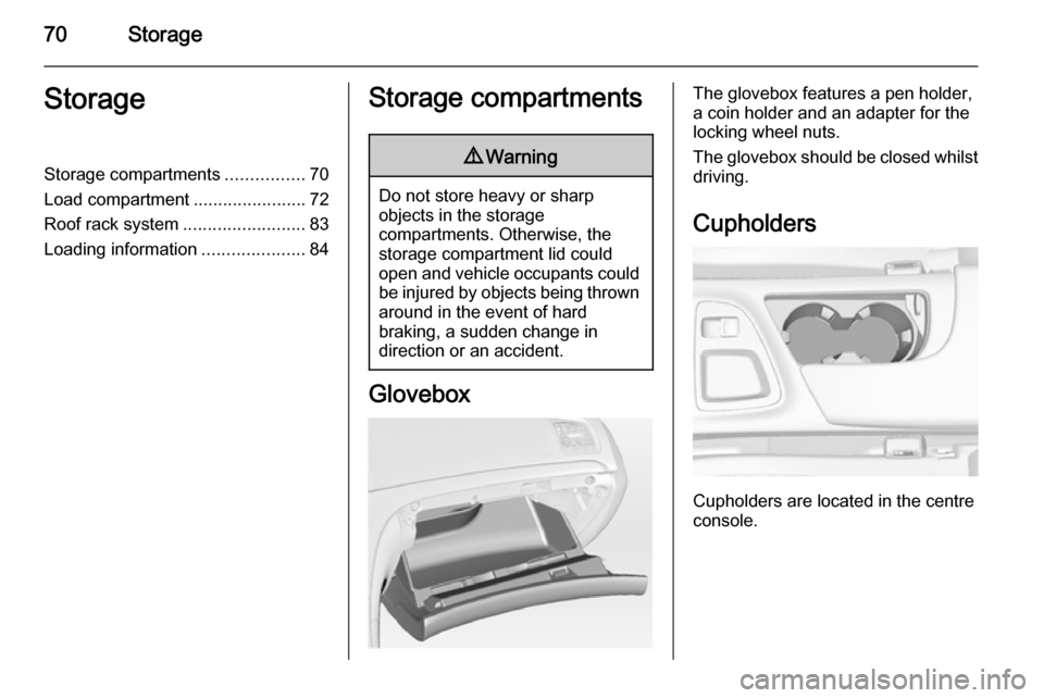 VAUXHALL INSIGNIA 2015.5 Manual PDF 70StorageStorageStorage compartments................70
Load compartment .......................72
Roof rack system .........................83
Loading information .....................84Storage compar VAUXHALL INSIGNIA 2015.5 Manual PDF 70StorageStorageStorage compartments................70
Load compartment .......................72
Roof rack system .........................83
Loading information .....................84Storage compar