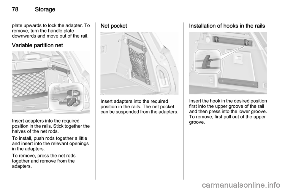 VAUXHALL INSIGNIA 2015.5 Manual PDF 78Storage
plate upwards to lock the adapter. To
remove, turn the handle plate
downwards and move out of the rail.
Variable partition net
Insert adapters into the required
position in the rails. Stick VAUXHALL INSIGNIA 2015.5 Manual PDF 78Storage
plate upwards to lock the adapter. To
remove, turn the handle plate
downwards and move out of the rail.
Variable partition net
Insert adapters into the required
position in the rails. Stick
