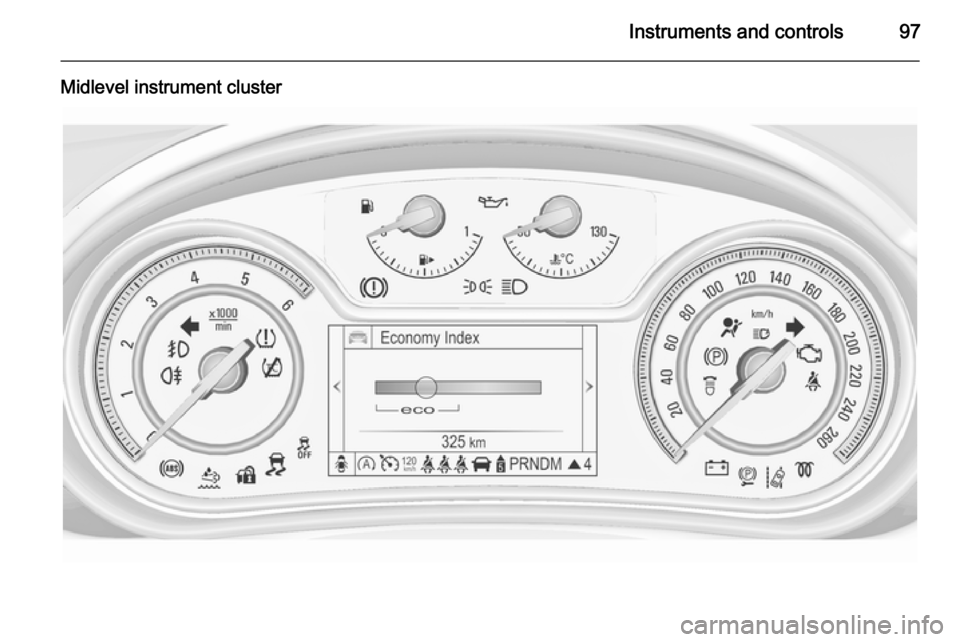 VAUXHALL INSIGNIA 2015.5 Owners Manual Instruments and controls97
Midlevel instrument cluster 