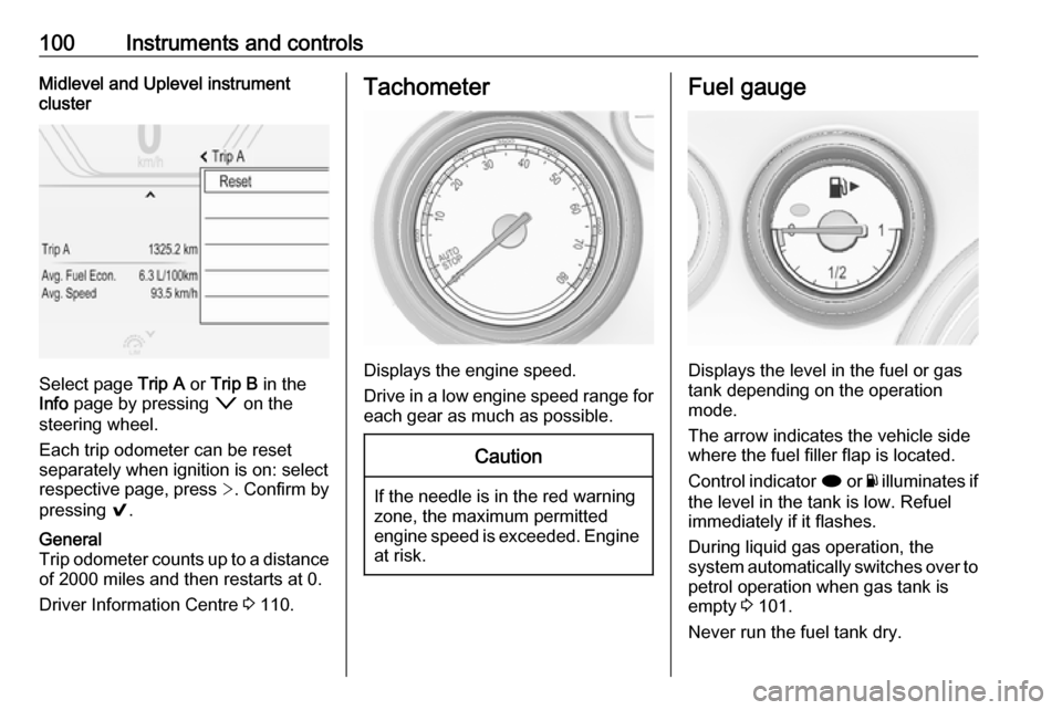 VAUXHALL INSIGNIA 2016 User Guide 100Instruments and controlsMidlevel and Uplevel instrument
cluster
Select page Trip A or Trip B in the
Info page by pressing o on the
steering wheel.
Each trip odometer can be reset separately whe VAUXHALL INSIGNIA 2016 User Guide 100Instruments and controlsMidlevel and Uplevel instrument
cluster
Select page Trip A or Trip B in the
Info page by pressing o on the
steering wheel.
Each trip odometer can be reset separately whe