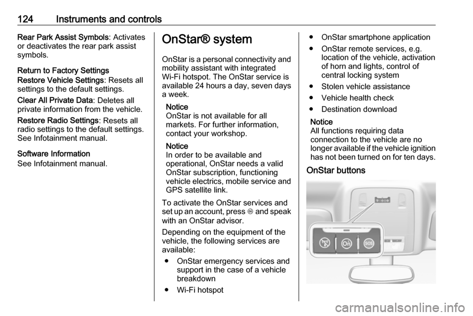 VAUXHALL INSIGNIA 2016 Owners Manual 124Instruments and controlsRear Park Assist Symbols: Activates
or deactivates the rear park assist
symbols.
Return to Factory Settings
Restore Vehicle Settings : Resets all
settings to the default set VAUXHALL INSIGNIA 2016 Owners Manual 124Instruments and controlsRear Park Assist Symbols: Activates
or deactivates the rear park assist
symbols.
Return to Factory Settings
Restore Vehicle Settings : Resets all
settings to the default set