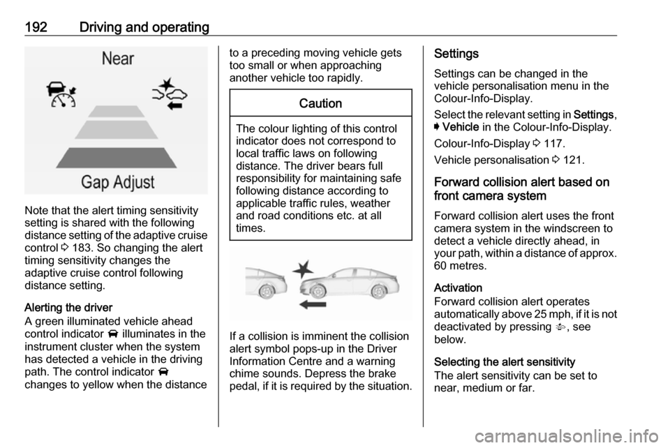VAUXHALL INSIGNIA 2016 Owners Guide 192Driving and operating
Note that the alert timing sensitivity
setting is shared with the following distance setting of the adaptive cruise control 3 183. So changing the alert
timing sensitivity ch VAUXHALL INSIGNIA 2016 Owners Guide 192Driving and operating
Note that the alert timing sensitivity
setting is shared with the following distance setting of the adaptive cruise control 3 183. So changing the alert
timing sensitivity ch