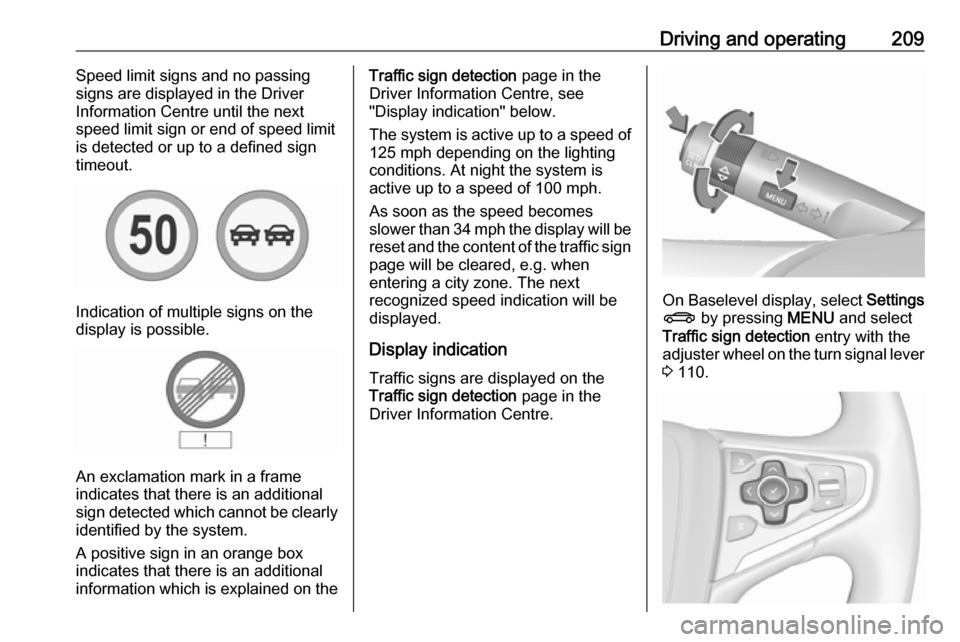 VAUXHALL INSIGNIA 2016 Owners Manual Driving and operating209Speed limit signs and no passing
signs are displayed in the Driver
Information Centre until the next
speed limit sign or end of speed limit
is detected or up to a defined sign
VAUXHALL INSIGNIA 2016 Owners Manual Driving and operating209Speed limit signs and no passing
signs are displayed in the Driver
Information Centre until the next
speed limit sign or end of speed limit
is detected or up to a defined sign