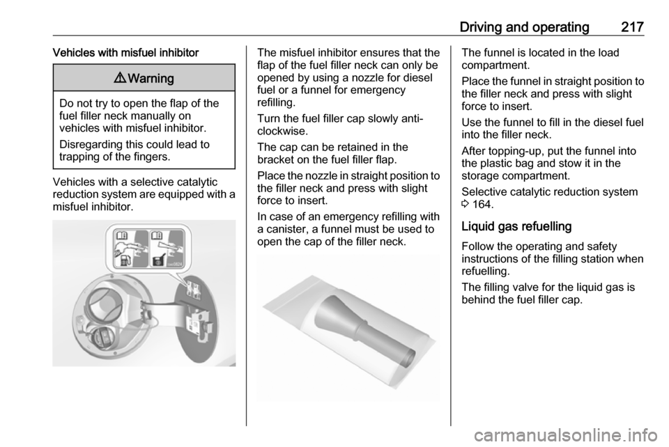 VAUXHALL INSIGNIA 2016 Owners Manual Driving and operating217Vehicles with misfuel inhibitor9Warning
Do not try to open the flap of the
fuel filler neck manually on
vehicles with misfuel inhibitor.
Disregarding this could lead to
trappin VAUXHALL INSIGNIA 2016 Owners Manual Driving and operating217Vehicles with misfuel inhibitor9Warning
Do not try to open the flap of the
fuel filler neck manually on
vehicles with misfuel inhibitor.
Disregarding this could lead to
trappin