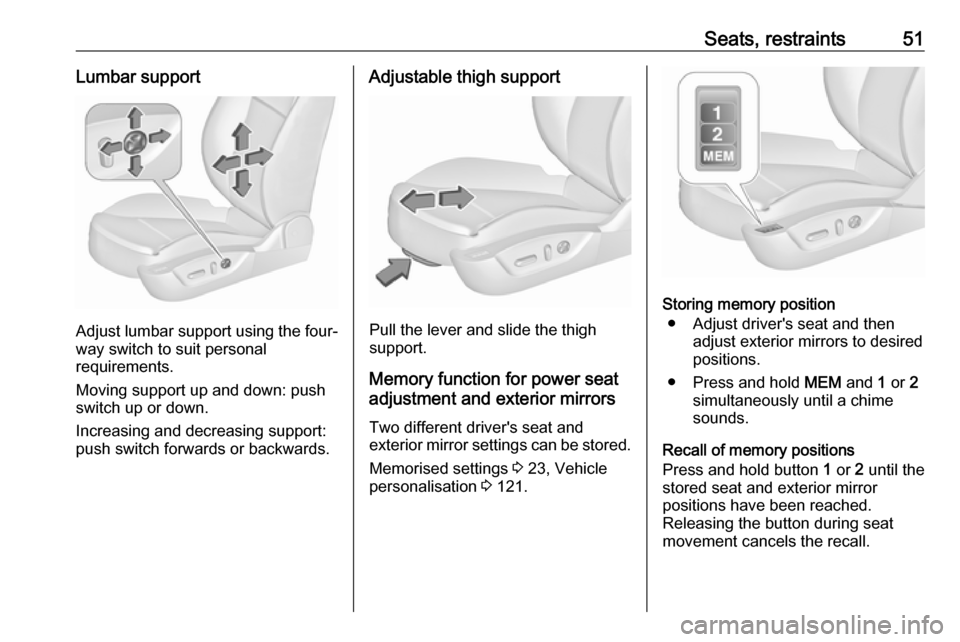 VAUXHALL INSIGNIA 2016  Owners Manual Seats, restraints51Lumbar support
Adjust lumbar support using the four-way switch to suit personal
requirements.
Moving support up and down: push switch up or down.
Increasing and decreasing support:

