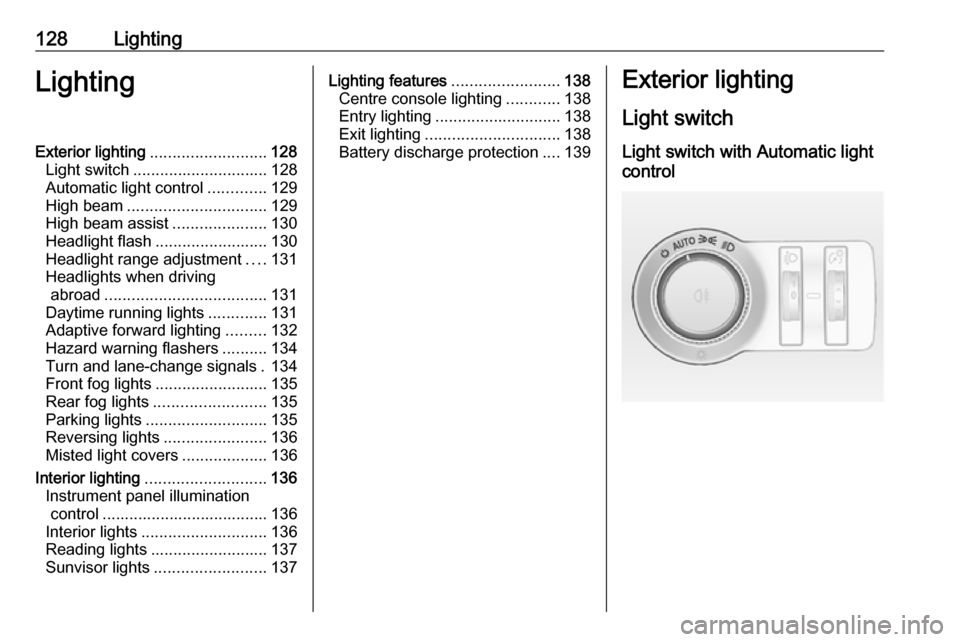 VAUXHALL INSIGNIA 2016.5 Owners Manual 128LightingLightingExterior lighting.......................... 128
Light switch .............................. 128
Automatic light control .............129
High beam ............................... 12 VAUXHALL INSIGNIA 2016.5 Owners Manual 128LightingLightingExterior lighting.......................... 128
Light switch .............................. 128
Automatic light control .............129
High beam ............................... 12