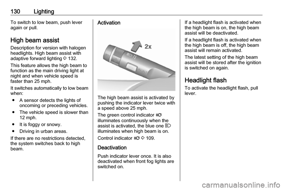 VAUXHALL INSIGNIA 2016.5 User Guide 130LightingTo switch to low beam, push lever
again or pull.
High beam assist Description for version with halogen
headlights. High beam assist with
adaptive forward lighting 3 132.
This feature allow VAUXHALL INSIGNIA 2016.5 User Guide 130LightingTo switch to low beam, push lever
again or pull.
High beam assist Description for version with halogen
headlights. High beam assist with
adaptive forward lighting 3 132.
This feature allow