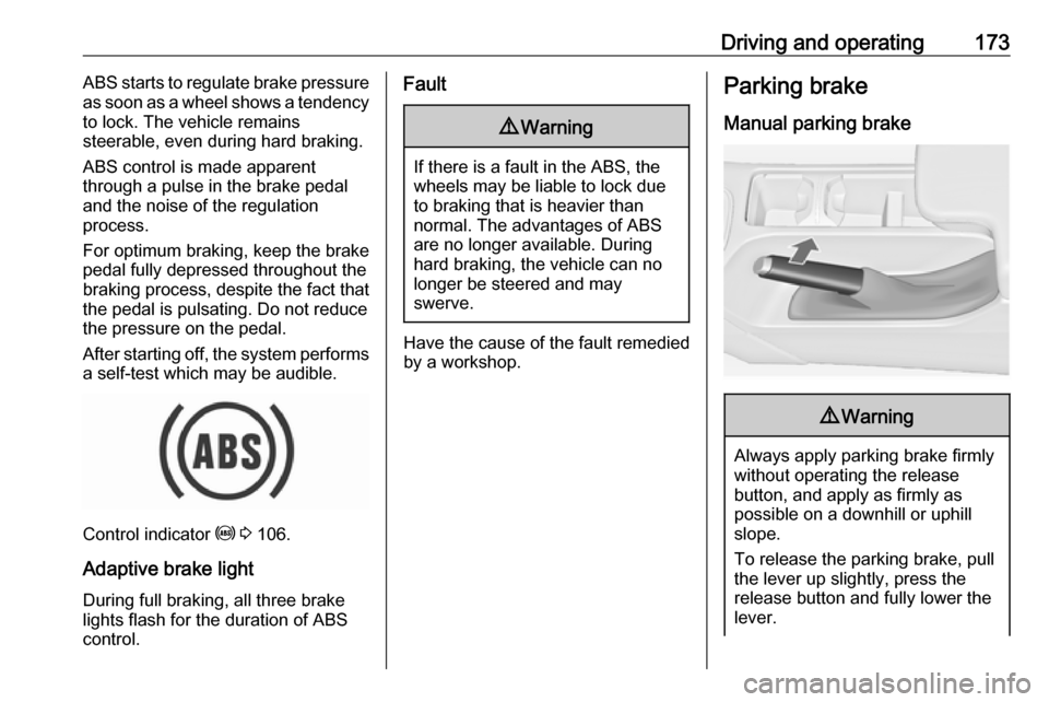 VAUXHALL INSIGNIA 2016.5  Owners Manual Driving and operating173ABS starts to regulate brake pressure
as soon as a wheel shows a tendency to lock. The vehicle remains
steerable, even during hard braking.
ABS control is made apparent
through VAUXHALL INSIGNIA 2016.5  Owners Manual Driving and operating173ABS starts to regulate brake pressure
as soon as a wheel shows a tendency to lock. The vehicle remains
steerable, even during hard braking.
ABS control is made apparent
through
