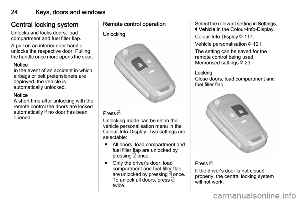 VAUXHALL INSIGNIA 2016.5 Owners Manual 24Keys, doors and windowsCentral locking system
Unlocks and locks doors, load
compartment and fuel filler flap.
A pull on an interior door handle
unlocks the respective door. Pulling the handle once m VAUXHALL INSIGNIA 2016.5 Owners Manual 24Keys, doors and windowsCentral locking system
Unlocks and locks doors, load
compartment and fuel filler flap.
A pull on an interior door handle
unlocks the respective door. Pulling the handle once m