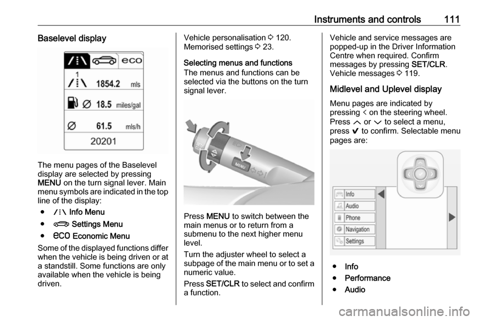 VAUXHALL INSIGNIA 2017 Owners Manual Instruments and controls111Baselevel display
The menu pages of the Baselevel
display are selected by pressing
MENU on the turn signal lever. Main
menu symbols are indicated in the top line of the dis VAUXHALL INSIGNIA 2017 Owners Manual Instruments and controls111Baselevel display
The menu pages of the Baselevel
display are selected by pressing
MENU on the turn signal lever. Main
menu symbols are indicated in the top line of the dis