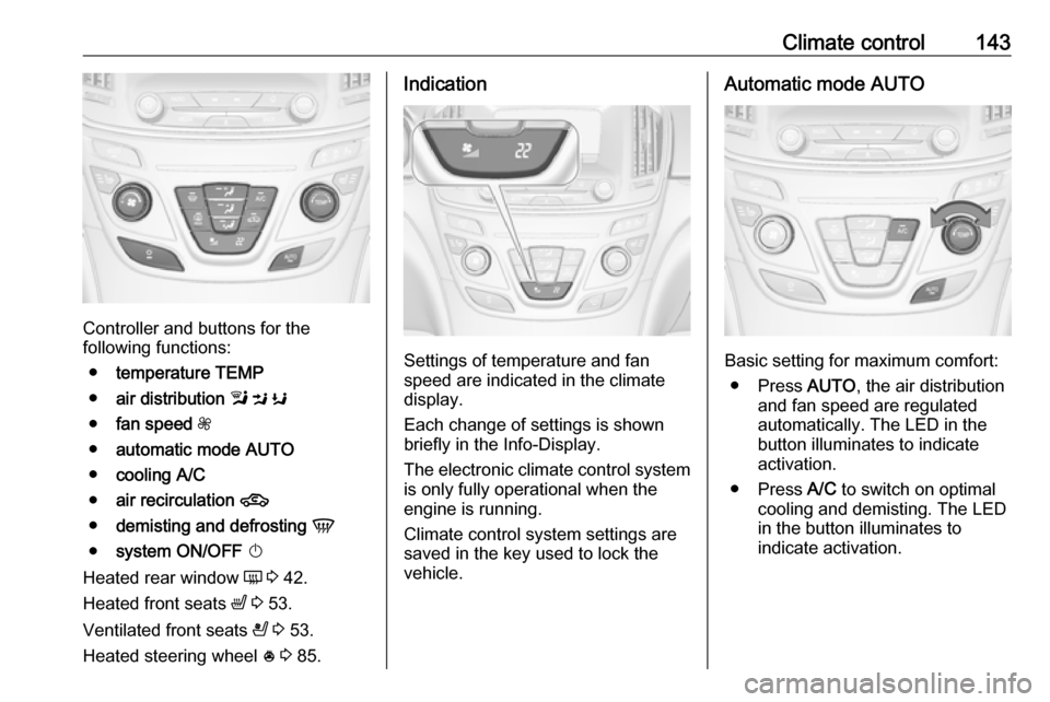 VAUXHALL INSIGNIA 2017 Owners Manual Climate control143
Controller and buttons for the
following functions:
● temperature TEMP
● air distribution l M K
● fan speed Z
● automatic mode AUTO
● cooling A/C
● air recirculat VAUXHALL INSIGNIA 2017 Owners Manual Climate control143
Controller and buttons for the
following functions:
● temperature TEMP
● air distribution l M K
● fan speed Z
● automatic mode AUTO
● cooling A/C
● air recirculat