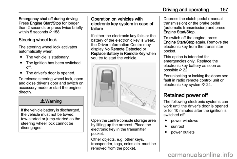 VAUXHALL INSIGNIA 2017 Owners Guide Driving and operating157Emergency shut off during driving
Press Engine Start/Stop for longer
than 2 seconds or press twice briefly
within 5 seconds 3 158.
Steering wheel lock The steering wheel loc VAUXHALL INSIGNIA 2017 Owners Guide Driving and operating157Emergency shut off during driving
Press Engine Start/Stop for longer
than 2 seconds or press twice briefly
within 5 seconds 3 158.
Steering wheel lock The steering wheel loc