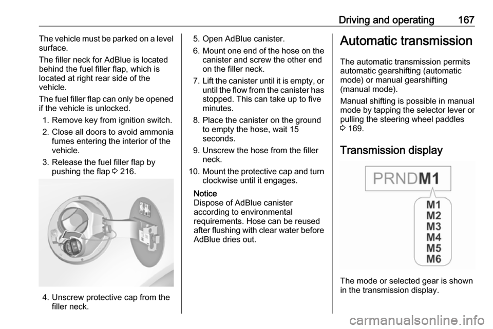 VAUXHALL INSIGNIA 2017 Repair Manual Driving and operating167The vehicle must be parked on a level
surface.
The filler neck for AdBlue is located
behind the fuel filler flap, which is located at right rear side of the
vehicle.
The fuel f VAUXHALL INSIGNIA 2017 Repair Manual Driving and operating167The vehicle must be parked on a level
surface.
The filler neck for AdBlue is located
behind the fuel filler flap, which is located at right rear side of the
vehicle.
The fuel f