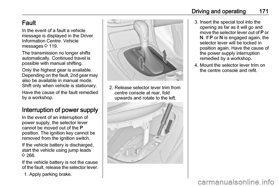 VAUXHALL INSIGNIA 2017 Repair Manual Driving and operating171Fault
In the event of a fault a vehicle
message is displayed in the Driver
Information Centre. Vehicle
messages 3 119.
The transmission no longer shifts
automatically. Continu VAUXHALL INSIGNIA 2017 Repair Manual Driving and operating171Fault
In the event of a fault a vehicle
message is displayed in the Driver
Information Centre. Vehicle
messages 3 119.
The transmission no longer shifts
automatically. Continu