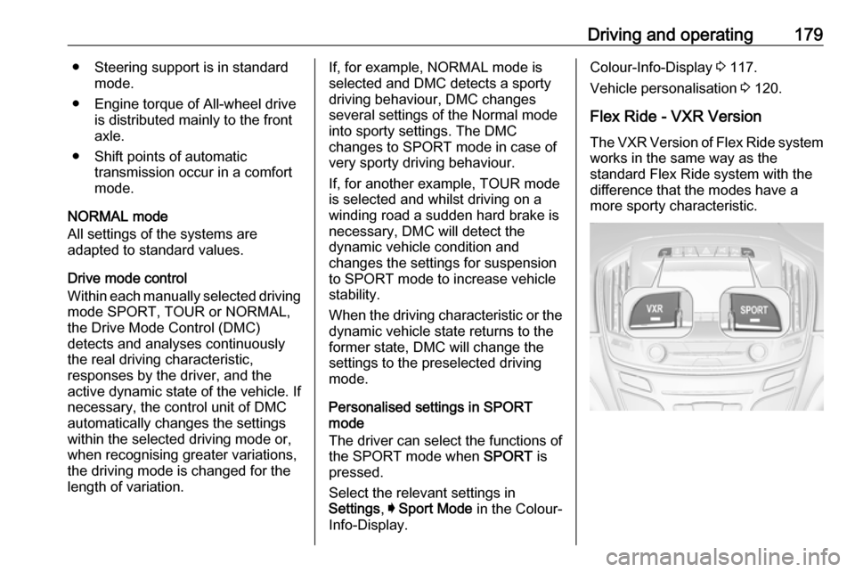 VAUXHALL INSIGNIA 2017 Owners Manual Driving and operating179● Steering support is in standardmode.
● Engine torque of All-wheel drive is distributed mainly to the front
axle.
● Shift points of automatic transmission occur in a com VAUXHALL INSIGNIA 2017 Owners Manual Driving and operating179● Steering support is in standardmode.
● Engine torque of All-wheel drive is distributed mainly to the front
axle.
● Shift points of automatic transmission occur in a com