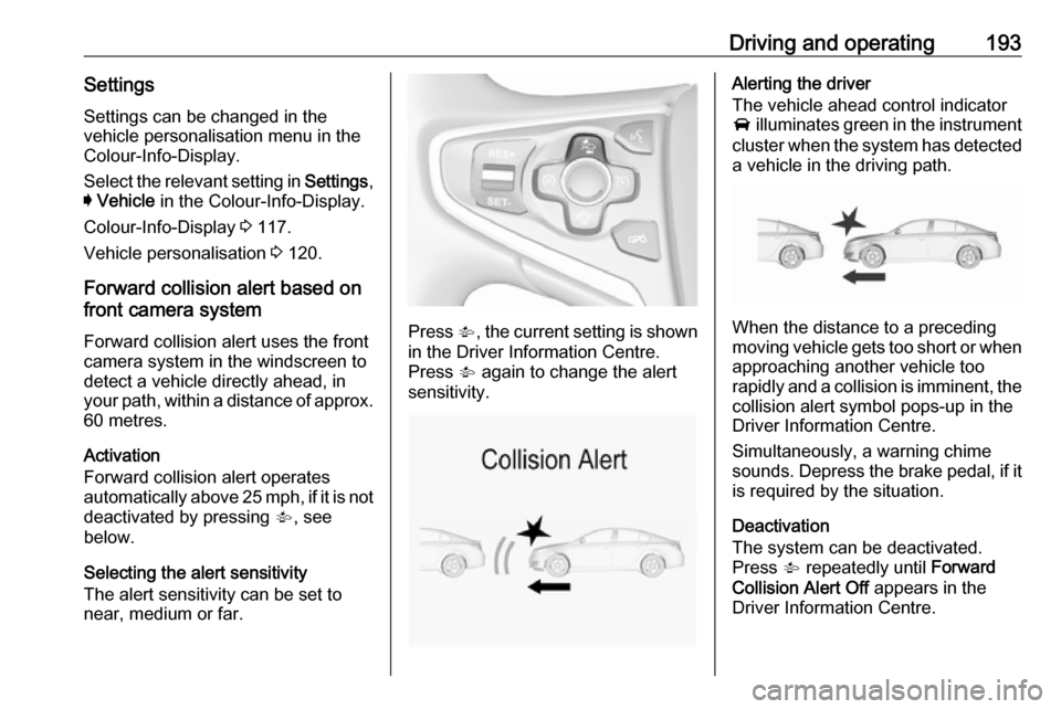VAUXHALL INSIGNIA 2017 Manual PDF Driving and operating193SettingsSettings can be changed in the
vehicle personalisation menu in the
Colour-Info-Display.
Select the relevant setting in Settings,
I Vehicle in the Colour-Info-Display VAUXHALL INSIGNIA 2017 Manual PDF Driving and operating193SettingsSettings can be changed in the
vehicle personalisation menu in the
Colour-Info-Display.
Select the relevant setting in Settings,
I Vehicle in the Colour-Info-Display