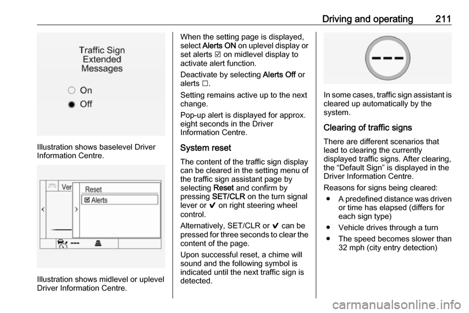 VAUXHALL INSIGNIA 2017 Owners Manual Driving and operating211
Illustration shows baselevel Driver
Information Centre.
Illustration shows midlevel or uplevel
Driver Information Centre.
When the setting page is displayed,
select Alerts ON VAUXHALL INSIGNIA 2017 Owners Manual Driving and operating211
Illustration shows baselevel Driver
Information Centre.
Illustration shows midlevel or uplevel
Driver Information Centre.
When the setting page is displayed,
select Alerts ON