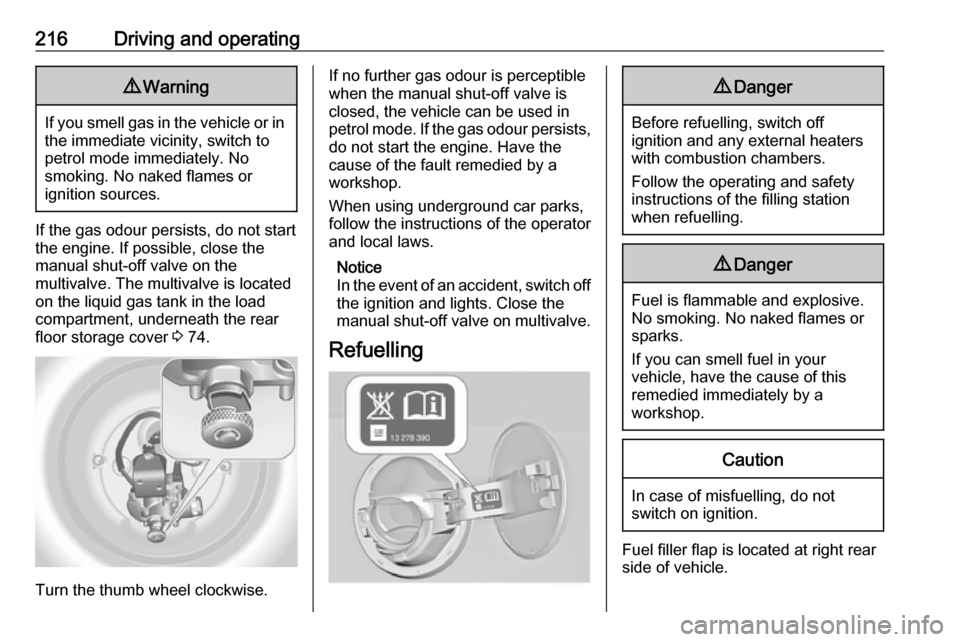 VAUXHALL INSIGNIA 2017 Owners Manual 216Driving and operating9Warning
If you smell gas in the vehicle or in
the immediate vicinity, switch to petrol mode immediately. No
smoking. No naked flames or
ignition sources.
If the gas odour pers VAUXHALL INSIGNIA 2017 Owners Manual 216Driving and operating9Warning
If you smell gas in the vehicle or in
the immediate vicinity, switch to petrol mode immediately. No
smoking. No naked flames or
ignition sources.
If the gas odour pers