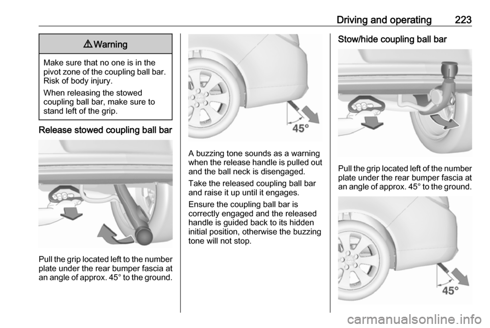 VAUXHALL INSIGNIA 2017 Owners Manual Driving and operating2239Warning
Make sure that no one is in the
pivot zone of the coupling ball bar. Risk of body injury.
When releasing the stowed
coupling ball bar, make sure to
stand left of the g VAUXHALL INSIGNIA 2017 Owners Manual Driving and operating2239Warning
Make sure that no one is in the
pivot zone of the coupling ball bar. Risk of body injury.
When releasing the stowed
coupling ball bar, make sure to
stand left of the g