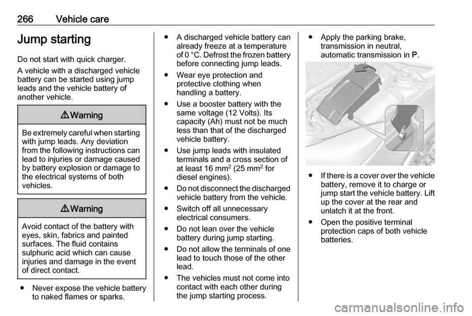 VAUXHALL INSIGNIA 2017 Owners Manual 266Vehicle careJump startingDo not start with quick charger.
A vehicle with a discharged vehicle
battery can be started using jump
leads and the vehicle battery of
another vehicle.9 Warning
Be extreme VAUXHALL INSIGNIA 2017 Owners Manual 266Vehicle careJump startingDo not start with quick charger.
A vehicle with a discharged vehicle
battery can be started using jump
leads and the vehicle battery of
another vehicle.9 Warning
Be extreme
