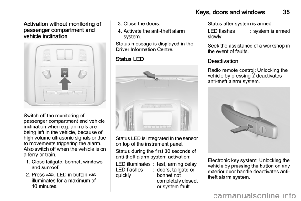 VAUXHALL INSIGNIA 2017 Owners Guide Keys, doors and windows35Activation without monitoring of
passenger compartment and
vehicle inclination
Switch off the monitoring of
passenger compartment and vehicle
inclination when e.g. animals are VAUXHALL INSIGNIA 2017 Owners Guide Keys, doors and windows35Activation without monitoring of
passenger compartment and
vehicle inclination
Switch off the monitoring of
passenger compartment and vehicle
inclination when e.g. animals are