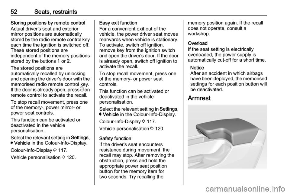 VAUXHALL INSIGNIA 2017 User Guide 52Seats, restraintsStoring positions by remote control
Actual drivers seat and exterior
mirror positions are automatically
stored by the radio remote control key each time the ignition is switched of VAUXHALL INSIGNIA 2017 User Guide 52Seats, restraintsStoring positions by remote control
Actual drivers seat and exterior
mirror positions are automatically
stored by the radio remote control key each time the ignition is switched of
