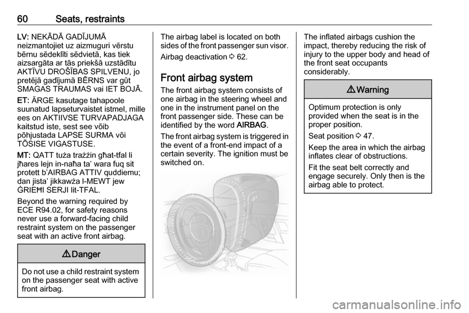 VAUXHALL INSIGNIA 2017  Owners Manual 60Seats, restraintsLV: NEKĀDĀ GADĪJUMĀ
neizmantojiet uz aizmuguri vērstu
bērnu sēdeklīti sēdvietā, kas tiek
aizsargāta ar tās priekšā uzstādītu
AKTĪVU DROŠĪBAS SPILVENU, jo
pretēj�