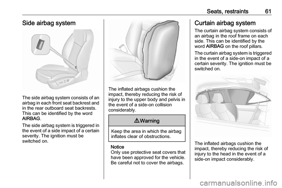 VAUXHALL INSIGNIA 2017 Repair Manual Seats, restraints61Side airbag system
The side airbag system consists of an
airbag in each front seat backrest and in the rear outboard seat backrests.
This can be identified by the word
AIRBAG .
The VAUXHALL INSIGNIA 2017 Repair Manual Seats, restraints61Side airbag system
The side airbag system consists of an
airbag in each front seat backrest and in the rear outboard seat backrests.
This can be identified by the word
AIRBAG .
The