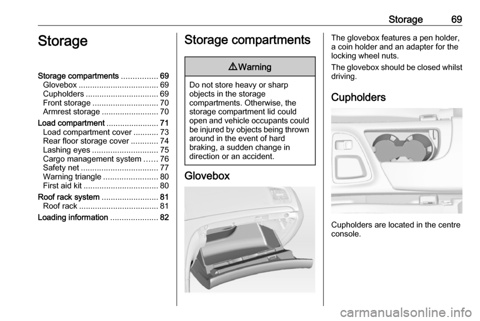VAUXHALL INSIGNIA 2017 Manual PDF Storage69StorageStorage compartments................69
Glovebox ................................... 69
Cupholders ................................ 69
Front storage ............................. 70
Arm VAUXHALL INSIGNIA 2017 Manual PDF Storage69StorageStorage compartments................69
Glovebox ................................... 69
Cupholders ................................ 69
Front storage ............................. 70
Arm