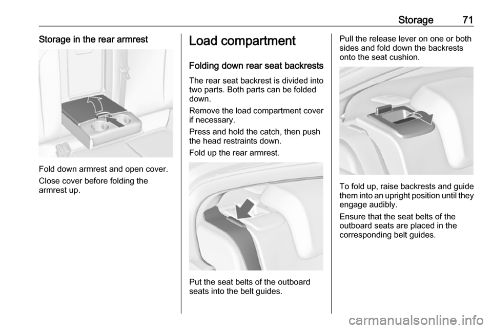 VAUXHALL INSIGNIA 2017 Manual PDF Storage71Storage in the rear armrest
Fold down armrest and open cover.
Close cover before folding the
armrest up.
Load compartment
Folding down rear seat backrests The rear seat backrest is divided in VAUXHALL INSIGNIA 2017 Manual PDF Storage71Storage in the rear armrest
Fold down armrest and open cover.
Close cover before folding the
armrest up.
Load compartment
Folding down rear seat backrests The rear seat backrest is divided in