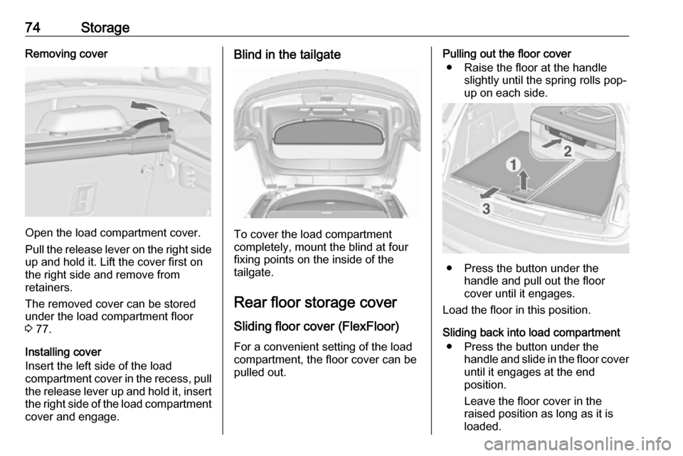 VAUXHALL INSIGNIA 2017 Manual PDF 74StorageRemoving cover
Open the load compartment cover.
Pull the release lever on the right side
up and hold it. Lift the cover first on
the right side and remove from
retainers.
The removed cover ca VAUXHALL INSIGNIA 2017 Manual PDF 74StorageRemoving cover
Open the load compartment cover.
Pull the release lever on the right side
up and hold it. Lift the cover first on
the right side and remove from
retainers.
The removed cover ca
