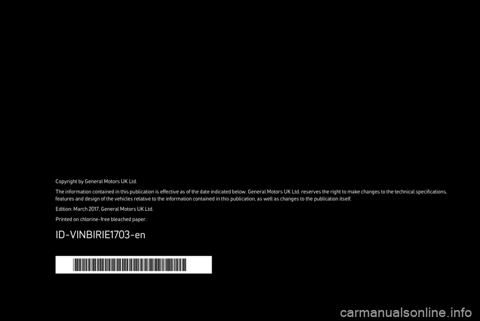 VAUXHALL INSIGNIA 2017.5  Infotainment system Copyright by General Motors UK Ltd.The information contained in this publication is effective as of the date indicated below. General Motors UK Ltd. reserves the right to make changes to the technical