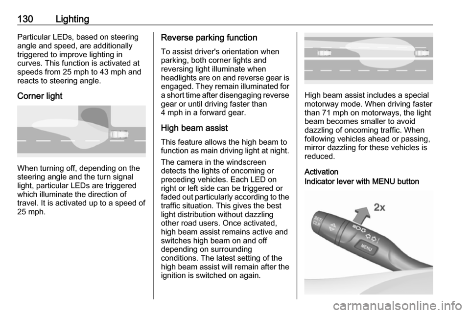 VAUXHALL INSIGNIA 2017.5 User Guide 130LightingParticular LEDs, based on steeringangle and speed, are additionally
triggered to improve lighting in
curves. This function is activated at
speeds from 25 mph to 43 mph and
reacts to steerin