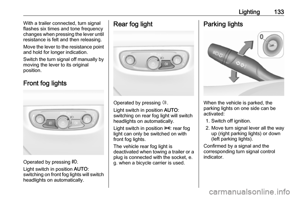 VAUXHALL INSIGNIA 2017.5 Owners Guide Lighting133With a trailer connected, turn signal
flashes six times and tone frequency
changes when pressing the lever until
resistance is felt and then releasing.
Move the lever to the resistance poin VAUXHALL INSIGNIA 2017.5 Owners Guide Lighting133With a trailer connected, turn signal
flashes six times and tone frequency
changes when pressing the lever until
resistance is felt and then releasing.
Move the lever to the resistance poin