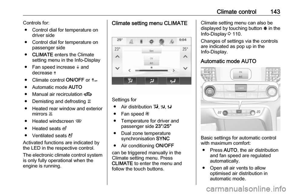 VAUXHALL INSIGNIA 2017.5 User Guide Climate control143Controls for:● Control dial for temperature on driver side
● Control dial for temperature on passenger side
● CLIMATE enters the Climate
setting menu in the Info-Display
● F VAUXHALL INSIGNIA 2017.5 User Guide Climate control143Controls for:● Control dial for temperature on driver side
● Control dial for temperature on passenger side
● CLIMATE enters the Climate
setting menu in the Info-Display
● F