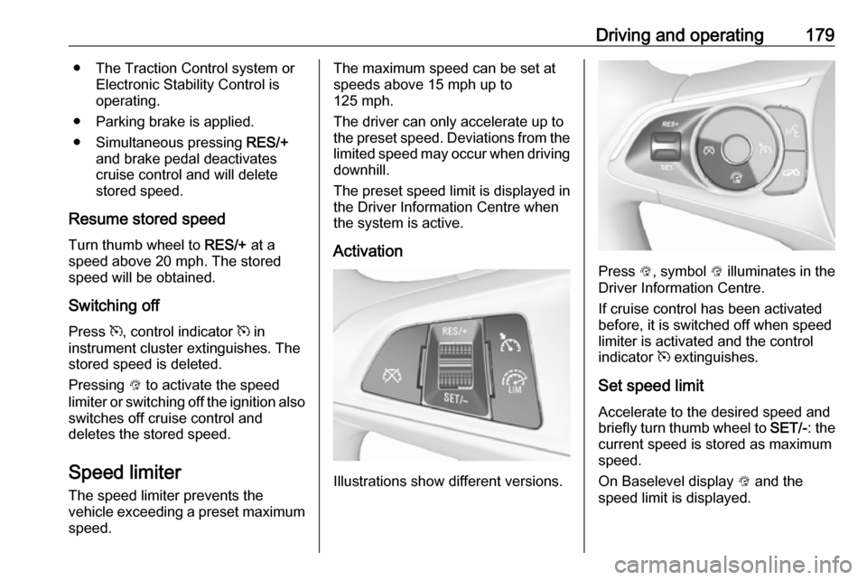 VAUXHALL INSIGNIA 2017.5 Owners Manual Driving and operating179● The Traction Control system orElectronic Stability Control is
operating.
● Parking brake is applied.
● Simultaneous pressing RES/+
and brake pedal deactivates cruise c VAUXHALL INSIGNIA 2017.5 Owners Manual Driving and operating179● The Traction Control system orElectronic Stability Control is
operating.
● Parking brake is applied.
● Simultaneous pressing RES/+
and brake pedal deactivates cruise c