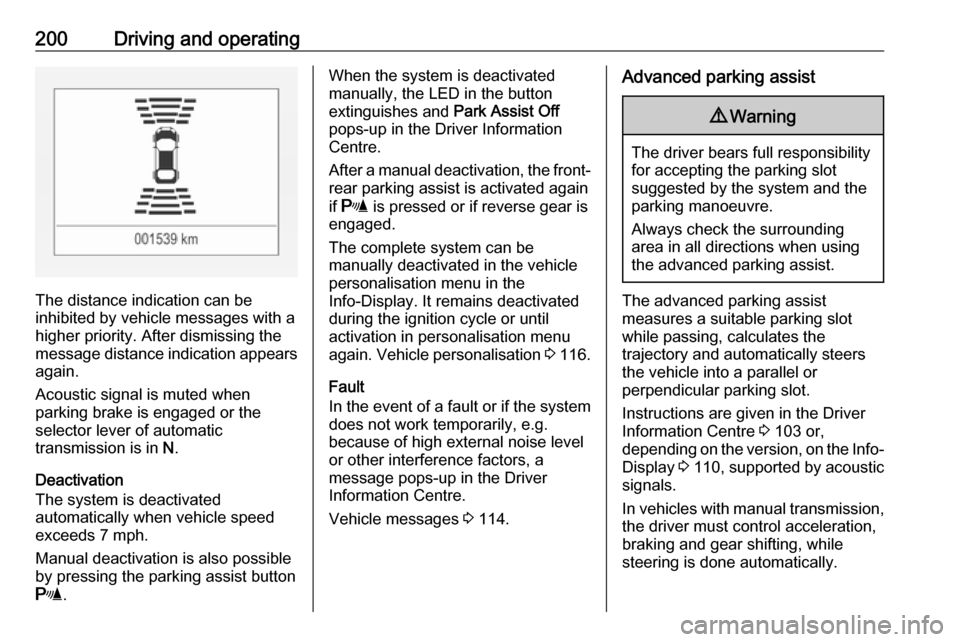 VAUXHALL INSIGNIA 2017.5 Service Manual 200Driving and operating
The distance indication can be
inhibited by vehicle messages with a higher priority. After dismissing themessage distance indication appears again.
Acoustic signal is muted wh