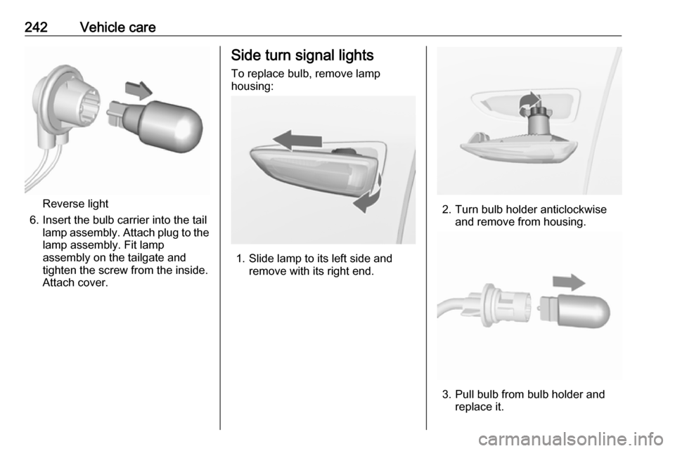VAUXHALL INSIGNIA 2017.5 User Guide 242Vehicle care
Reverse light
6. Insert the bulb carrier into the tail lamp assembly. Attach plug to thelamp assembly. Fit lamp
assembly on the tailgate and
tighten the screw from the inside.
Attach c VAUXHALL INSIGNIA 2017.5 User Guide 242Vehicle care
Reverse light
6. Insert the bulb carrier into the tail lamp assembly. Attach plug to thelamp assembly. Fit lamp
assembly on the tailgate and
tighten the screw from the inside.
Attach c