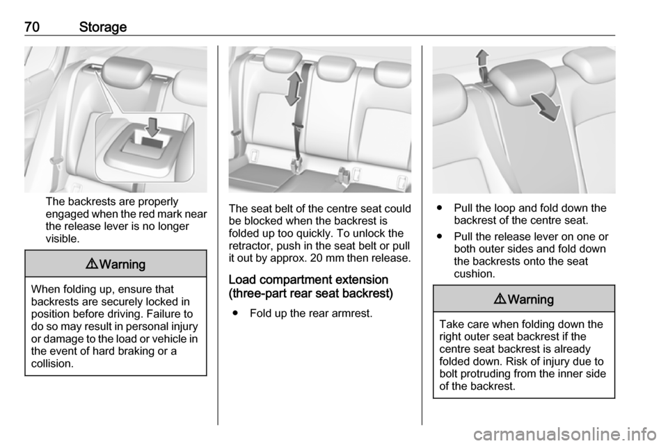 VAUXHALL INSIGNIA 2017.5  Owners Manual 70Storage
The backrests are properly
engaged when the red mark near the release lever is no longer
visible.
9 Warning
When folding up, ensure that
backrests are securely locked in
position before driv