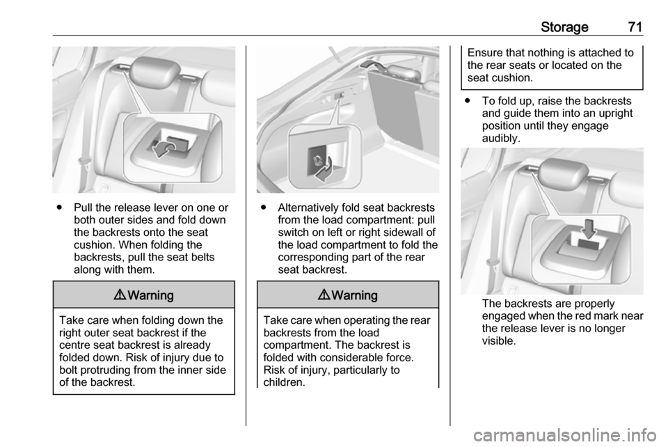 VAUXHALL INSIGNIA 2017.5 User Guide Storage71
● Pull the release lever on one orboth outer sides and fold down
the backrests onto the seat
cushion. When folding the
backrests, pull the seat belts along with them.
9 Warning
Take care w VAUXHALL INSIGNIA 2017.5 User Guide Storage71
● Pull the release lever on one orboth outer sides and fold down
the backrests onto the seat
cushion. When folding the
backrests, pull the seat belts along with them.
9 Warning
Take care w