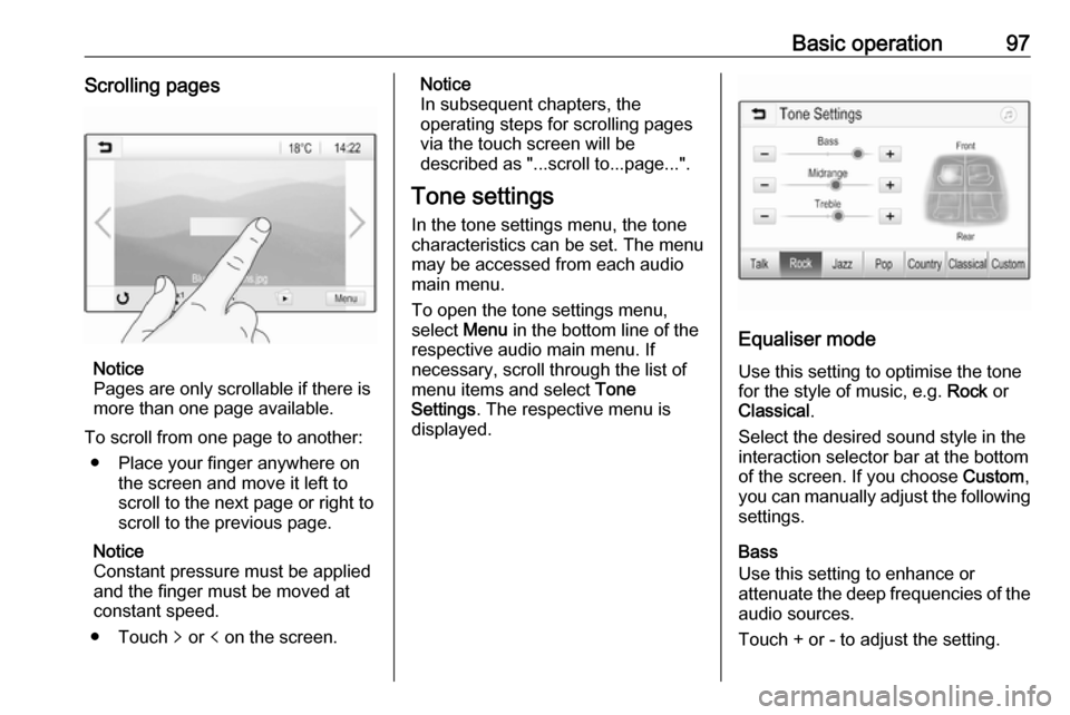 VAUXHALL INSIGNIA 2017.75 Infotainment system Basic operation97Scrolling pages
Notice
Pages are only scrollable if there is
more than one page available.
To scroll from one page to another: ● Place your finger anywhere on the screen and move it VAUXHALL INSIGNIA 2017.75 Infotainment system Basic operation97Scrolling pages
Notice
Pages are only scrollable if there is
more than one page available.
To scroll from one page to another: ● Place your finger anywhere on the screen and move it