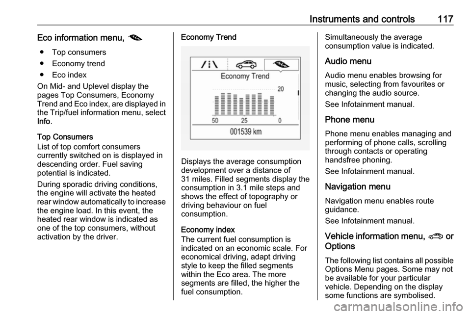 VAUXHALL INSIGNIA 2017.75 Owners Manual Instruments and controls117Eco information menu, @
● Top consumers
● Economy trend
● Eco index
On Mid- and Uplevel display the
pages Top Consumers, Economy
Trend and Eco index, are displayed in
VAUXHALL INSIGNIA 2017.75 Owners Manual Instruments and controls117Eco information menu, @
● Top consumers
● Economy trend
● Eco index
On Mid- and Uplevel display the
pages Top Consumers, Economy
Trend and Eco index, are displayed in