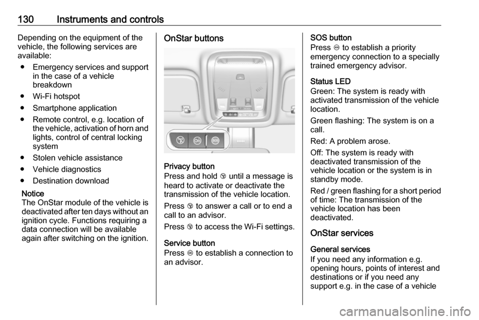 VAUXHALL INSIGNIA 2017.75 Owners Manual 130Instruments and controlsDepending on the equipment of the
vehicle, the following services are
available:
● Emergency services and support
in the case of a vehicle
breakdown
● Wi-Fi hotspot
● VAUXHALL INSIGNIA 2017.75 Owners Manual 130Instruments and controlsDepending on the equipment of the
vehicle, the following services are
available:
● Emergency services and support
in the case of a vehicle
breakdown
● Wi-Fi hotspot
●