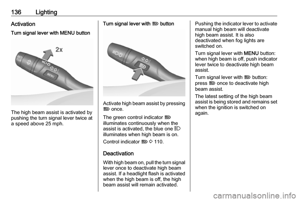 VAUXHALL INSIGNIA 2017.75 Owners Manual 136LightingActivationTurn signal lever with MENU button
The high beam assist is activated by
pushing the turn signal lever twice at
a speed above 25 mph.
Turn signal lever with f button
Activate high VAUXHALL INSIGNIA 2017.75 Owners Manual 136LightingActivationTurn signal lever with MENU button
The high beam assist is activated by
pushing the turn signal lever twice at
a speed above 25 mph.
Turn signal lever with f button
Activate high
