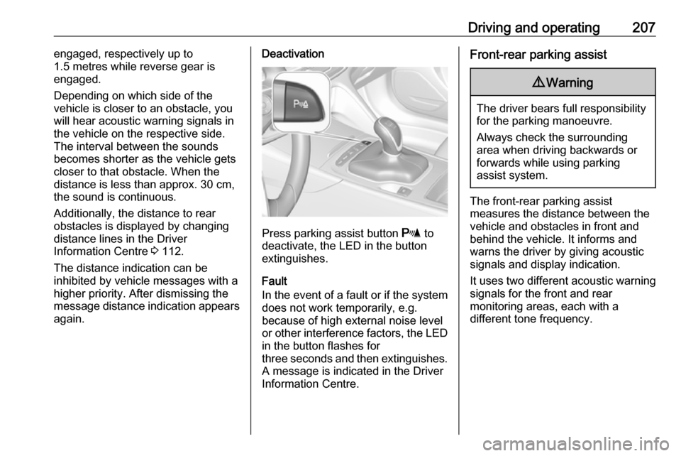 VAUXHALL INSIGNIA 2017.75 Owners Manual Driving and operating207engaged, respectively up to
1.5 metres while reverse gear is
engaged.
Depending on which side of the
vehicle is closer to an obstacle, you
will hear acoustic warning signals in VAUXHALL INSIGNIA 2017.75 Owners Manual Driving and operating207engaged, respectively up to
1.5 metres while reverse gear is
engaged.
Depending on which side of the
vehicle is closer to an obstacle, you
will hear acoustic warning signals in