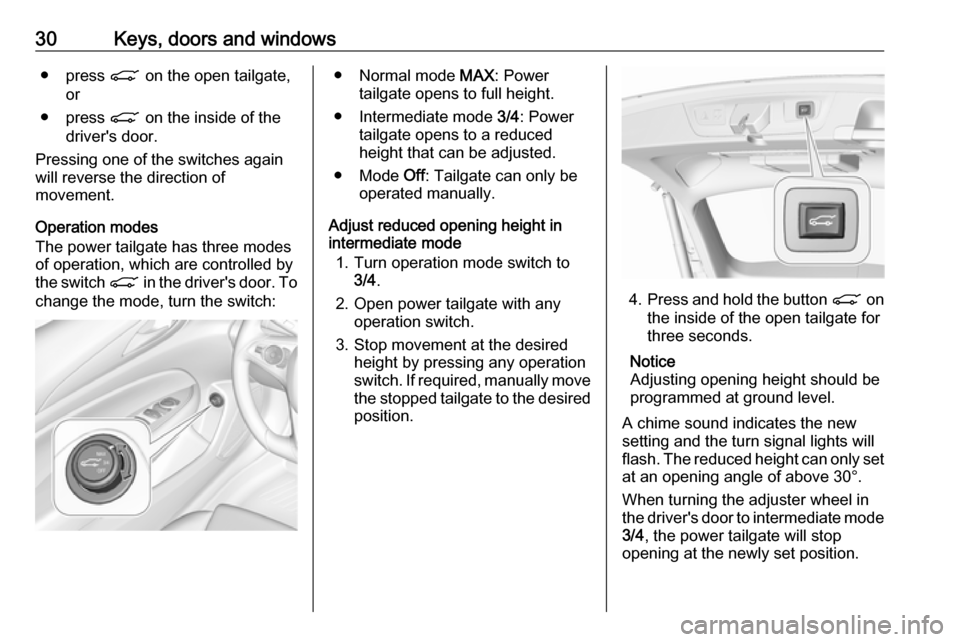 VAUXHALL INSIGNIA 2017.75 Owners Guide 30Keys, doors and windows● press C on the open tailgate,
or
● press C on the inside of the
drivers door.
Pressing one of the switches again
will reverse the direction of
movement.
Operation mode VAUXHALL INSIGNIA 2017.75 Owners Guide 30Keys, doors and windows● press C on the open tailgate,
or
● press C on the inside of the
drivers door.
Pressing one of the switches again
will reverse the direction of
movement.
Operation mode